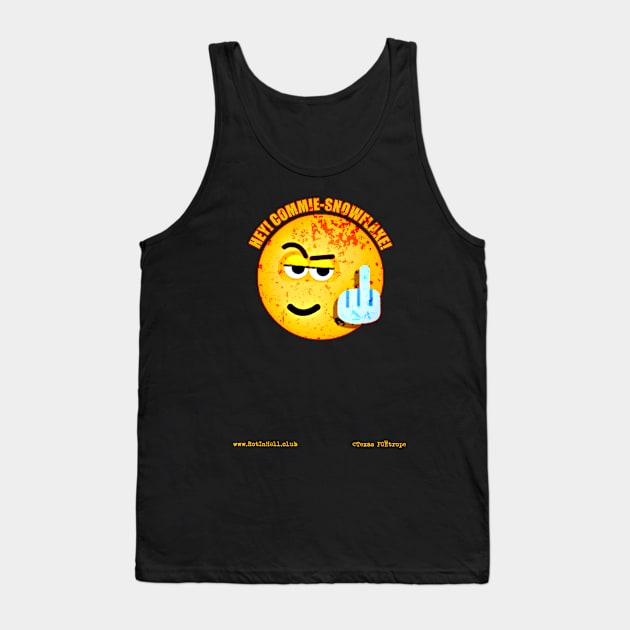Hey! Commie-Snowflake! Tank Top by Rot In Hell Club